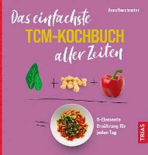 Das einfachste TCM-Kochbuch aller Zeiten de Anna Reschreiter