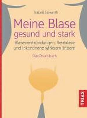 Meine Blase gesund und stark de Isabell Seiwerth