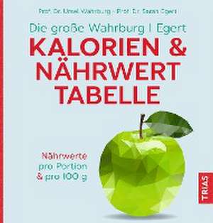 Die große Wahrburg/Egert Kalorien-&-Nährwerttabelle de Ursel Wahrburg