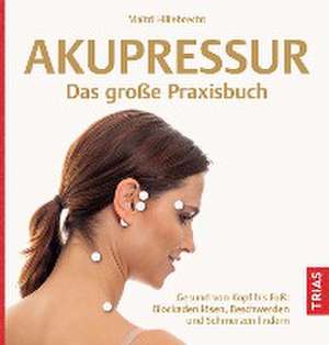 Akupressur - Das große Praxisbuch de Maitri Hillebrecht