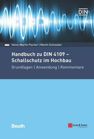 Handbuch zu DIN 4109 – Schallschutz im Hochbau – Grundlagen – Anwendung – Kommentare de H–M Fischer