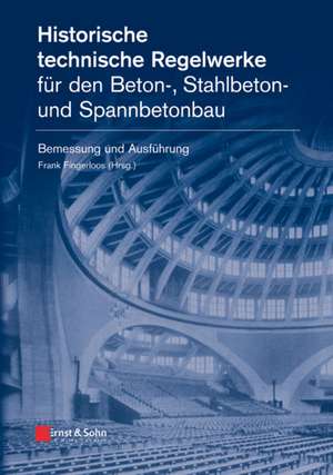 Historische technische Regelwerke für den Beton–, Stahlbeton– und Spannbetonbau de F Fingerloos