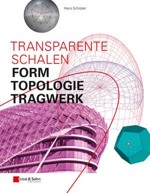 Transparente Schalen – Form, Topologie, Tragwerk de H Schober