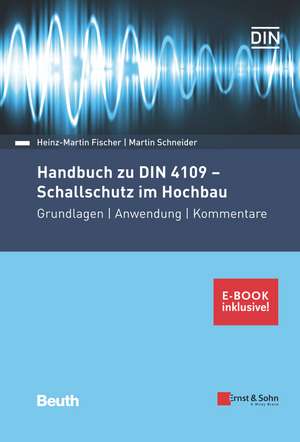 Handbuch zu DIN 4109 – Schallschutz im Hochbau – Grundlagen – Anwendung – Kommentare. (inkl. E–Book als PDF) de H–M Fischer