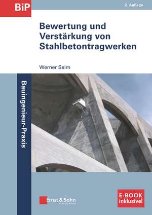 Bewertung und Verstärkung von Stahlbetontragwerken 2e (inkl. E–Book als PDF) de W Seim