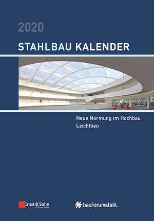 Stahlbau–Kalender 2020 – Schwerpunkte: Neue Normung im Hochbau; Leichtbau de U Kuhlmann