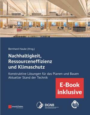 Nachhaltigkeit, Ressourceneffizienz und Klimaschutz – Konstruktive Lösungen für das Planen und Bauen – Aktueller Stand der Technik (inkl. de B Hauke