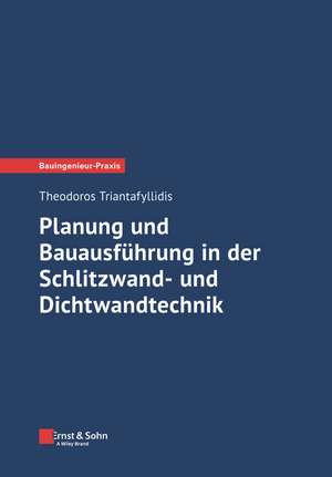 Planung und Bauausf&uuml;hrung in der Schlitzwand– und Dichtwandtechnik de Theodoros Triantafyllidis