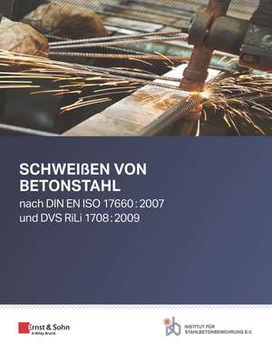 Schweiβen von Betonstahl – nach DIN EN ISO 17660:2007 und DVS RiLi 1708:2009 de Institut für