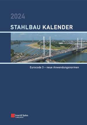 Stahlbau–Kalender 2024 – Schwerpunkt: Eurocode 3 – neue Anwendungsnormen de U Kuhlmann