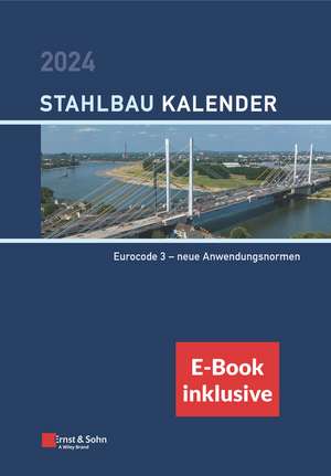 Stahlbau–Kalender 2024 Schwerpunkt: Eurocode 3 – neue Anwendungsnormen (inkl. E–Book als ePDF) de U Kuhlmann