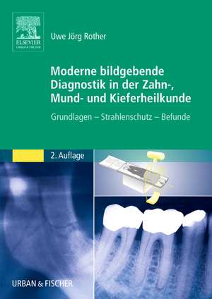 Moderne bildgebende Diagnostik in der Zahn-, Mund- und Kieferheilkunde de Uwe Jörg Rother