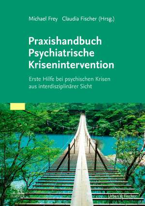 Praxishandbuch Psychiatrische Krisenintervention de Michael Frey