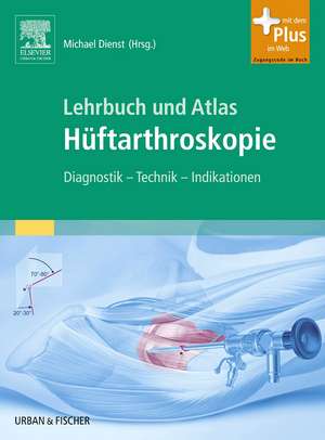 Lehrbuch und Atlas Hüftarthroskopie de Michael Dienst