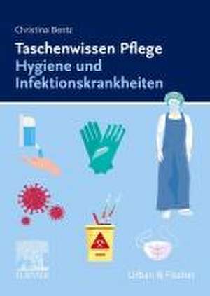 Taschenwissen Pflege Hygiene und Infektionskrankheiten de Christina Bentz