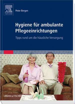 Hygiene für ambulante Pflegeeinrichtungen de Peter Bergen