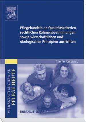 Pflegehandeln an Qualitätskriterien, rechtlichen Rahmenbestimmungen sowie wirtschaftlichen und ökologischen Prinzipien ausrichten de Sandra Herrgesell