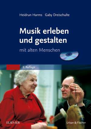 Musik erleben und gestalten mit alten Menschen. Buch und CD de Gaby Dreischulte