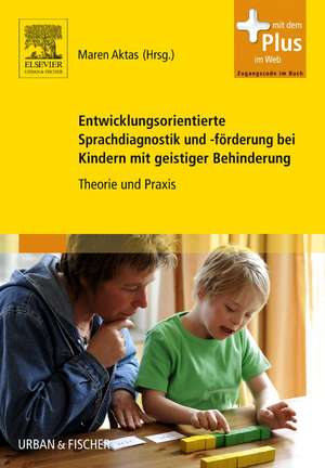 Entwicklungsorientierte Sprachdiagnostik und -förderung bei Kindern mit geistiger Behinderung de Maren Aktas