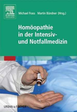 Homöopathie in der Intensiv- und Notfallmedizin de Michael Frass