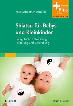 Shiatsu für Babys und Kleinkinder de Karin Kalbantner-Wernicke