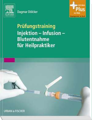 Prüfungstraining Injektion - Infusion - Blutentnahme für Heilpraktiker de Dagmar Dölcker