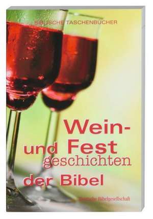 Wein- und Festgeschichten der Bibel de Florian Voss