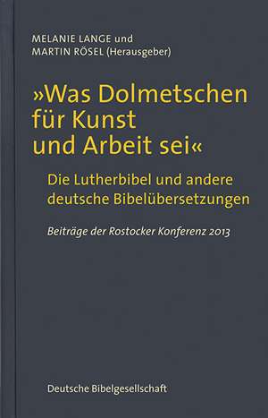 "Was Dolmetschen für Kunst und Arbeit sei" - Die Lutherbibel und andere deutsche Bibelübersetzungen de Melanie Lange