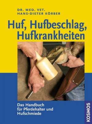 Huf, Hufbeschlag, Hufkrankheiten de Hans-Dieter Körber