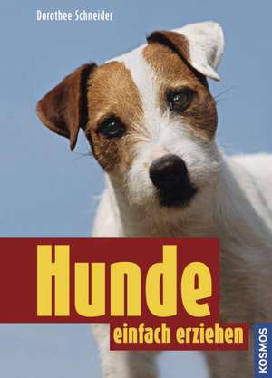 Hunde einfach erziehen de Dorothee Schneider