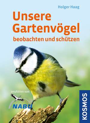 Unsere Gartenvögel beobachten und schützen de Holger Haag