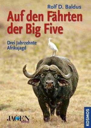 Auf den Fährten der Big Five de Rolf D. Baldus