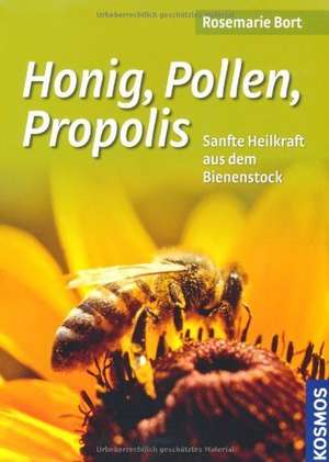 Honig, Pollen, Propolis de Rosemarie Bort