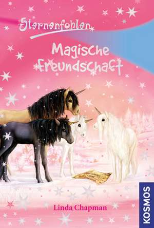 Sternenfohlen 03. Magische Freundschaft de Linda Chapman