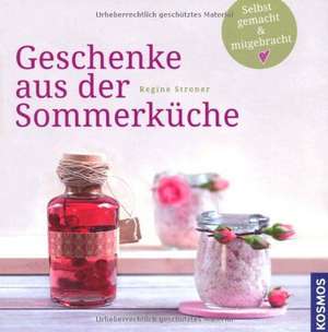 Geschenke aus der Sommerküche de Regine Stroner