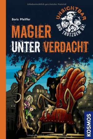 Unsichtbar und trotzdem da! 03 Magier unter Verdacht de Boris Pfeiffer