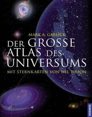 Der große Atlas des Universums de Mark A. Garlick