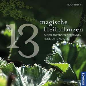 13 magische Heilpflanzen de Rudi Beiser