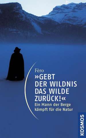 "Gebt der Wildnis das Wilde zurück!"l de Michael Wachtler