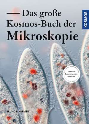 Das große Kosmos-Buch der Mikroskopie de Bruno P. Kremer