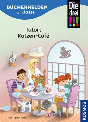 Die drei !!!, Bücherhelden 2. Klasse, Tatort Katzen-Café de Ann-Katrin Heger