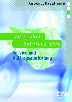 Automobilkaufleute - Automobilbetriebslehre Service und Auftragsabwicklung de Thomas Berndt