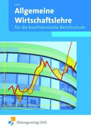 Allgemeine Wirtschaftslehre für die Kaufmännische Berufsschule. Baden-Württemberg de Gerhard Kühn