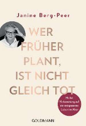 Wer früher plant, ist nicht gleich tot de Janine Berg-Peer