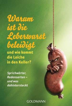 Warum ist die Leberwurst beleidigt - und wie kommt die Leiche in den Keller? de Birgit Weidinger