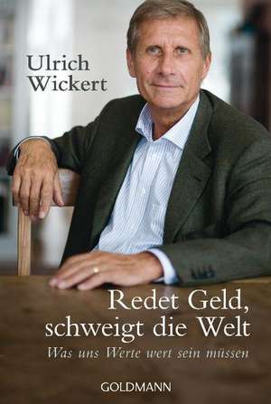 Redet Geld, schweigt die Welt de Ulrich Wickert