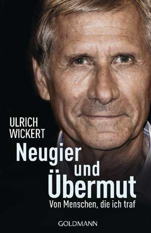 Neugier und Übermut de Ulrich Wickert