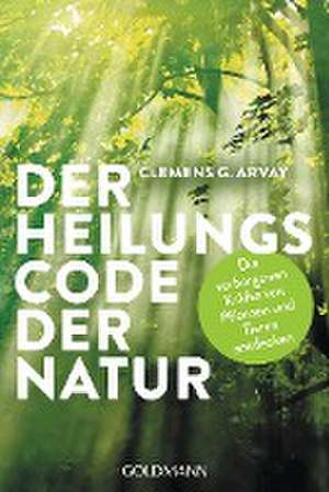 Der Heilungscode der Natur de Clemens G. Arvay