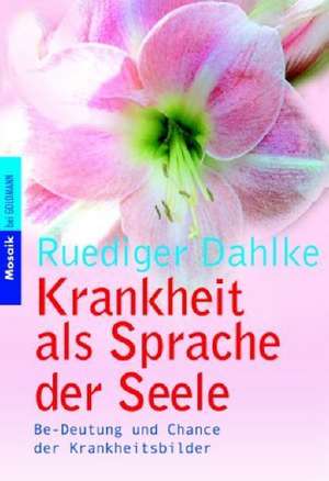 Krankheit als Sprache der Seele de Rüdiger Dahlke