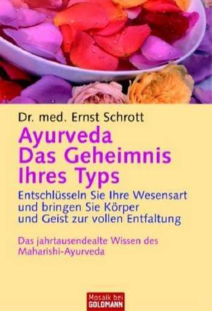 Ayurveda. Das Geheimnis Ihres Typs de Ernst Schrott